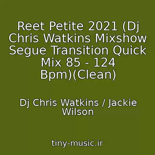کاور آهنگ Reet Petite 2021 (Dj Chris Watkins Mixshow Segue Transition Quick Mix 85 - 124 Bpm)(Clean) از Dj Chris Watkins / Jackie Wilson