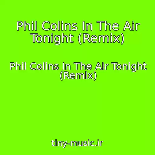 کاور آهنگ Phil Colins In The Air Tonight (Remix) از Phil Colins In The Air Tonight (Remix)
