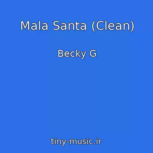 کاور آهنگ Mala Santa (Clean) از Becky G