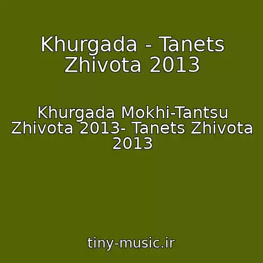 کاور آهنگ Khurgada - Tanets Zhivota 2013 از Khurgada Mokhi-Tantsu Zhivota 2013- Tanets Zhivota 2013