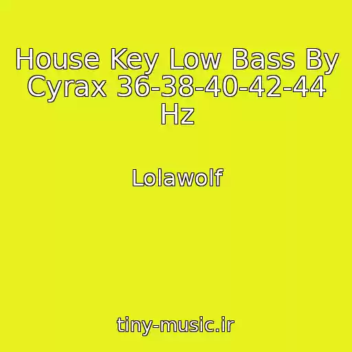 کاور آهنگ House Key Low Bass By Cyrax 36-38-40-42-44 Hz از Lolawolf