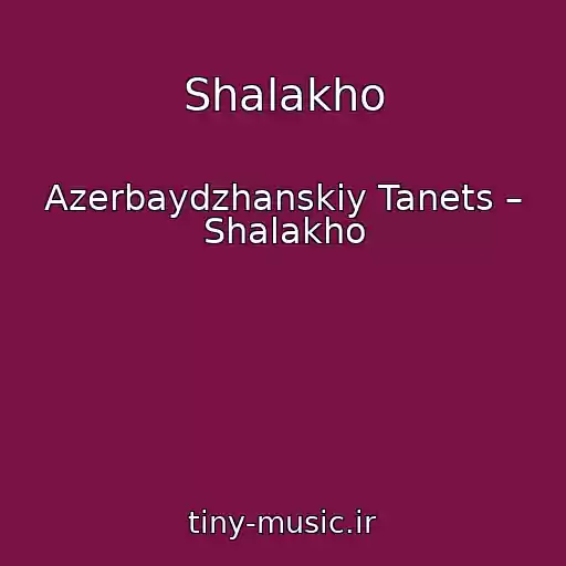 کاور آهنگ Shalakho از Azerbaydzhanskiy Tanets – Shalakho