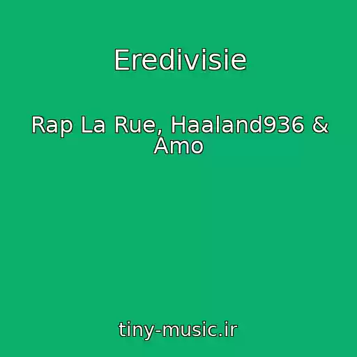 کاور آهنگ Eredivisie از Rap La Rue, Haaland936 & Amo