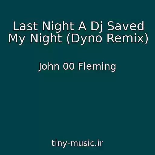 کاور آهنگ Last Night A Dj Saved My Night (Dyno Remix) از John 00 Fleming