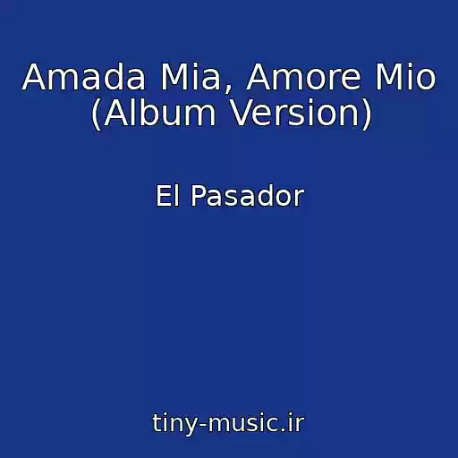 کاور آهنگ Amada Mia, Amore Mio (Album Version) از El Pasador