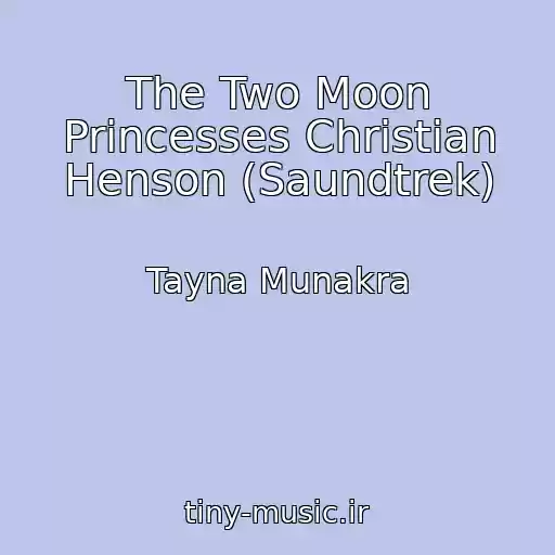 کاور آهنگ The Two Moon Princesses Christian Henson (Saundtrek) از Tayna Munakra