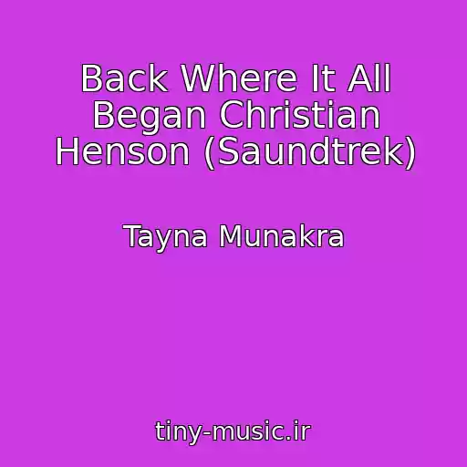 کاور آهنگ Back Where It All Began Christian Henson (Saundtrek) از Tayna Munakra