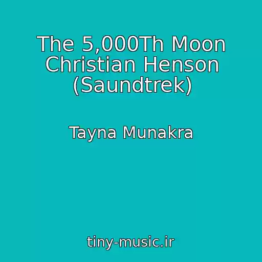 کاور آهنگ The 5,000Th Moon Christian Henson (Saundtrek) از Tayna Munakra