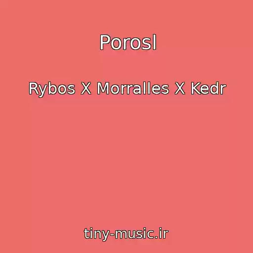 کاور آهنگ Porosl از Rybos X Morralles X Kedr