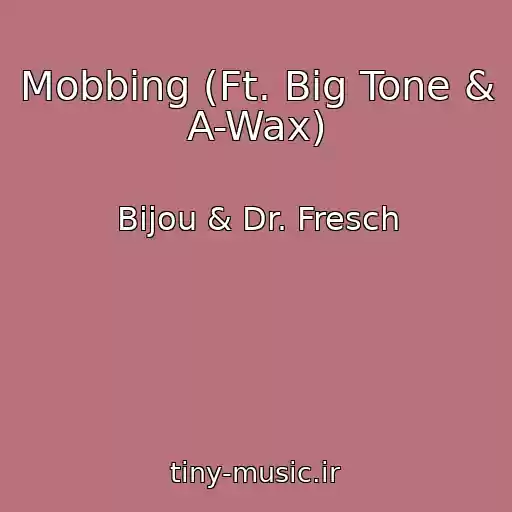 کاور آهنگ Mobbing (Ft. Big Tone & A-Wax) از Bijou & Dr. Fresch
