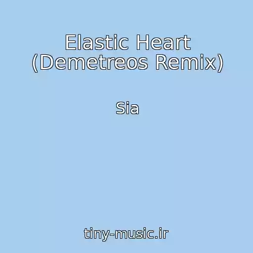 کاور آهنگ Elastic Heart (Demetreos Remix) از Sia