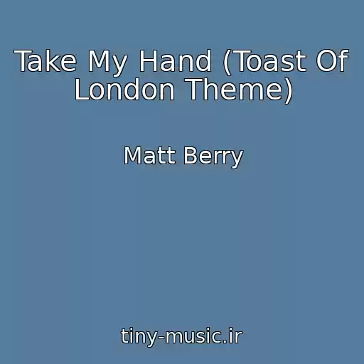 کاور آهنگ Take My Hand (Toast Of London Theme) از Matt Berry