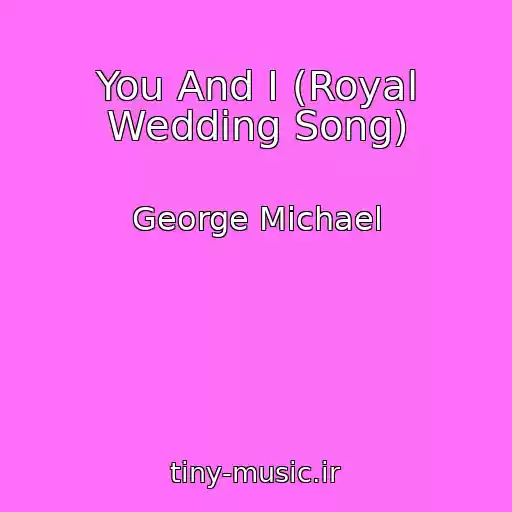 کاور آهنگ You And I (Royal Wedding Song) از George Michael