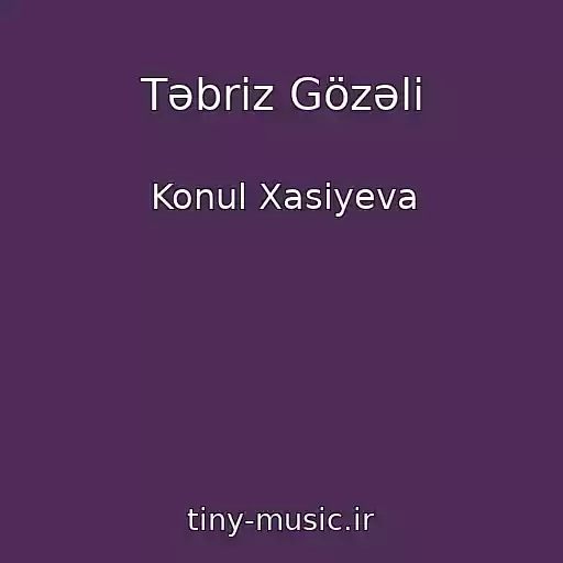 کاور آهنگ Təbriz Gözəli از Konul Xasiyeva