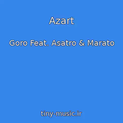 کاور آهنگ Azart از Goro Feat. Asatro & Marato