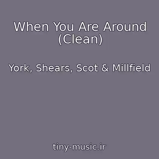 کاور آهنگ When You Are Around (Clean) از York, Shears, Scot & Millfield