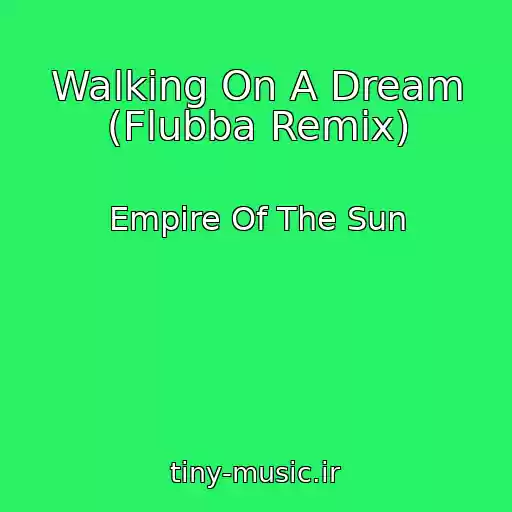 کاور آهنگ Walking On A Dream (Flubba Remix) از Empire Of The Sun