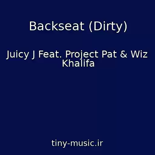 کاور آهنگ Backseat (Dirty) از Juicy J Feat. Project Pat & Wiz Khalifa