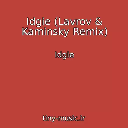 کاور آهنگ Idgie (Lavrov & Kaminsky Remix) از Idgie