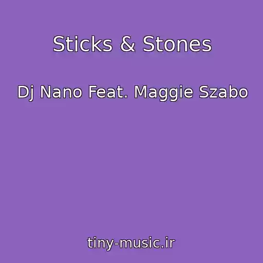 کاور آهنگ Sticks & Stones از Dj Nano Feat. Maggie Szabo