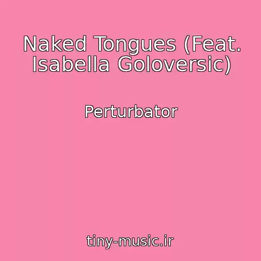 کاور آهنگ Naked Tongues (Feat. Isabella Goloversic) از Perturbator