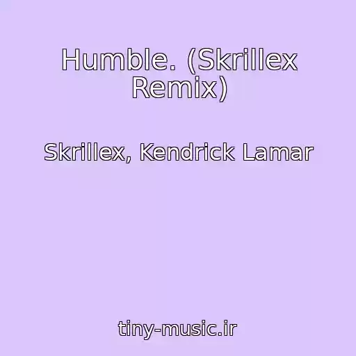 کاور آهنگ Humble. (Skrillex Remix) از Skrillex, Kendrick Lamar