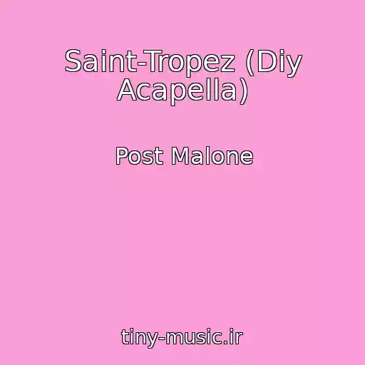کاور آهنگ Saint-Tropez (Diy Acapella) از Post Malone