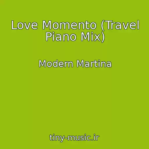 کاور آهنگ Love Momento (Travel Piano Mix) از Modern Martina