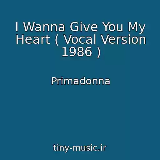 کاور آهنگ I Wanna Give You My Heart ( Vocal Version 1986 ) از Primadonna
