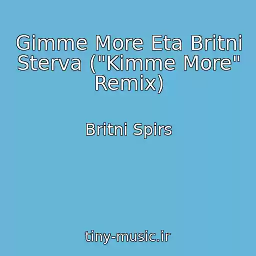 کاور آهنگ Gimme More Eta Britni Sterva ("Kimme More" Remix) از Britni Spirs
