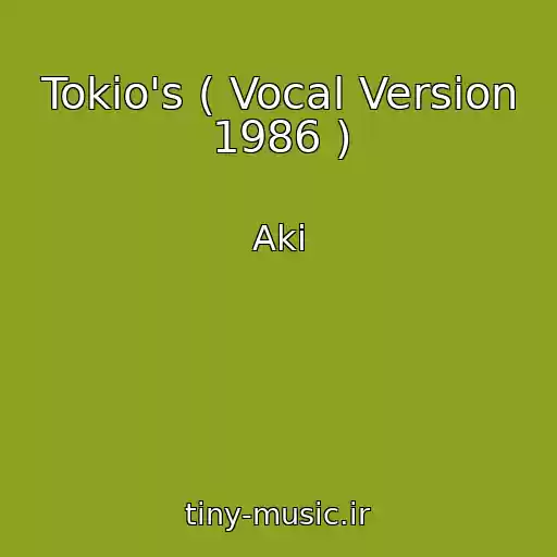 کاور آهنگ Tokio's ( Vocal Version 1986 ) از Aki