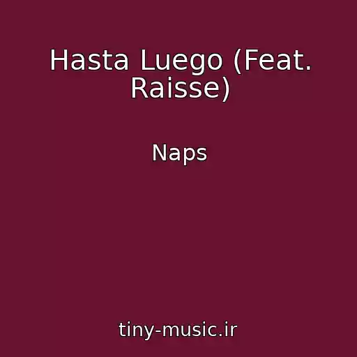 کاور آهنگ Hasta Luego (Feat. Raisse) از Naps