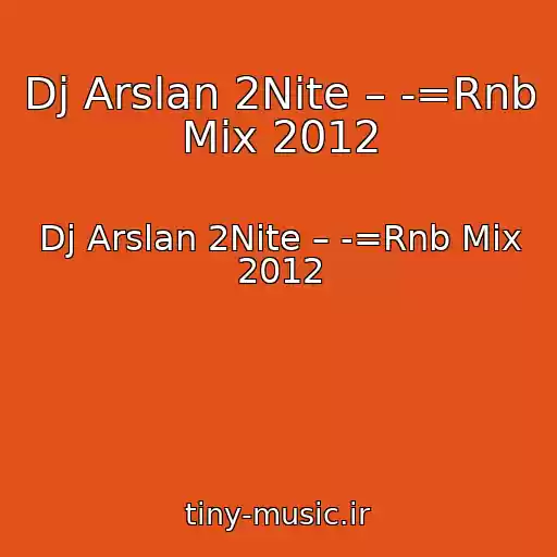 کاور آهنگ Dj Arslan 2Nite – -=Rnb Mix 2012 از Dj Arslan 2Nite – -=Rnb Mix 2012