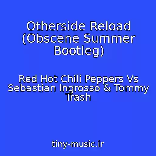کاور آهنگ Otherside Reload (Obscene Summer Bootleg) از Red Hot Chili Peppers Vs Sebastian Ingrosso & Tommy Trash