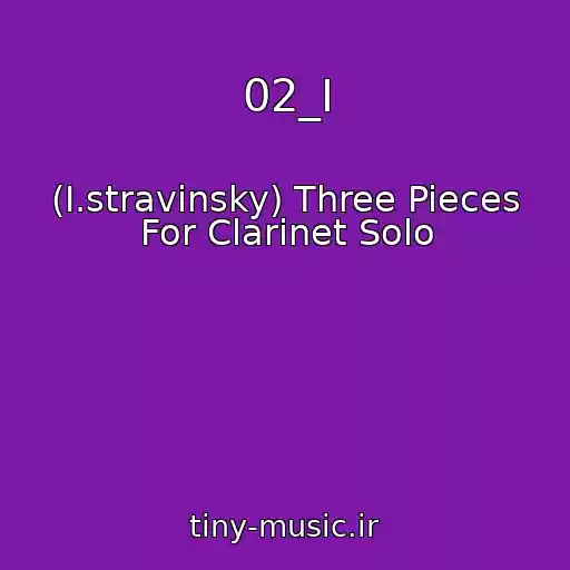 کاور آهنگ 02_I از (I.stravinsky) Three Pieces For Clarinet Solo