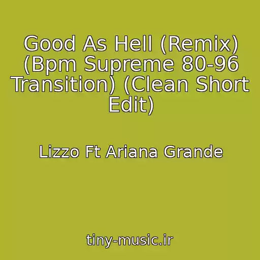 کاور آهنگ Good As Hell (Remix) (Bpm Supreme 80-96 Transition) (Clean Short Edit) از Lizzo Ft Ariana Grande