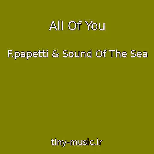 کاور آهنگ All Of You از F.papetti & Sound Of The Sea
