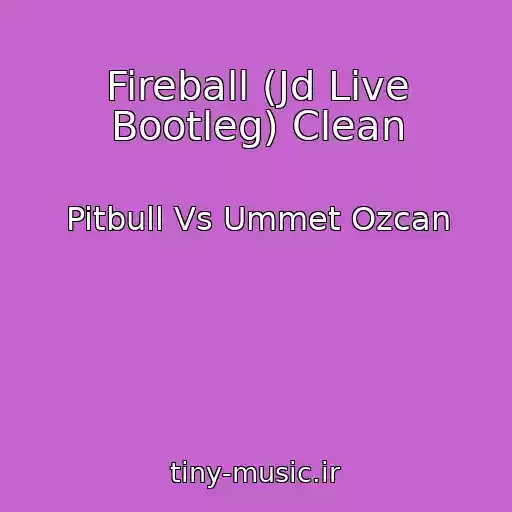 کاور آهنگ Fireball (Jd Live Bootleg) Clean از Pitbull Vs Ummet Ozcan