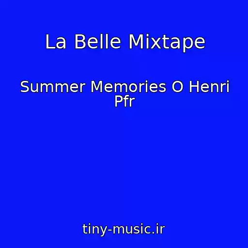 کاور آهنگ La Belle Mixtape از Summer Memories O Henri Pfr