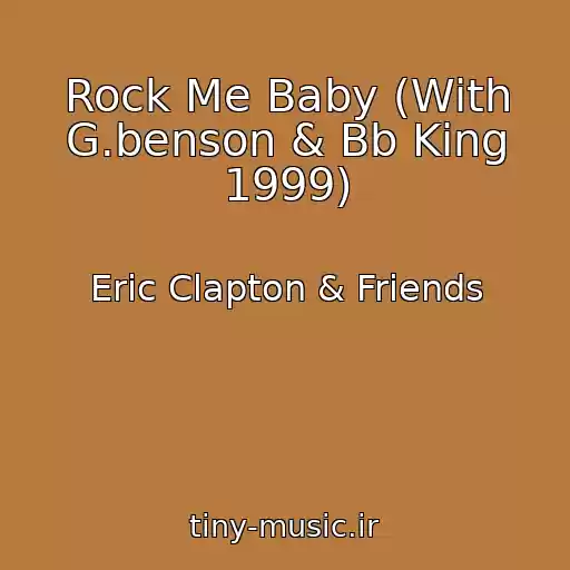 کاور آهنگ Rock Me Baby (With G.benson & Bb King 1999) از Eric Clapton & Friends