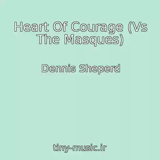 کاور آهنگ Heart Of Courage (Vs The Masques) از Dennis Sheperd
