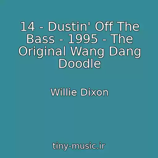 کاور آهنگ 14 - Dustin' Off The Bass - 1995 - The Original Wang Dang Doodle از Willie Dixon