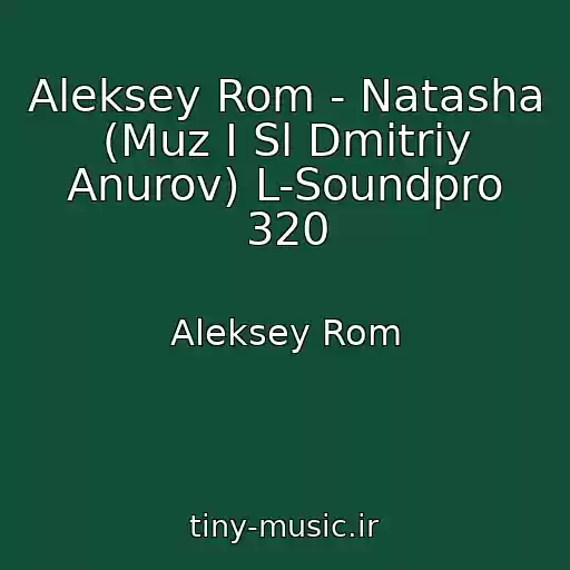 کاور آهنگ Aleksey Rom - Natasha (Muz I Sl Dmitriy Anurov) L-Soundpro 320 از Aleksey Rom