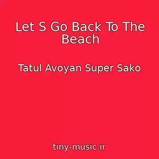 کاور آهنگ Let S Go Back To The Beach از Tatul Avoyan Super Sako
