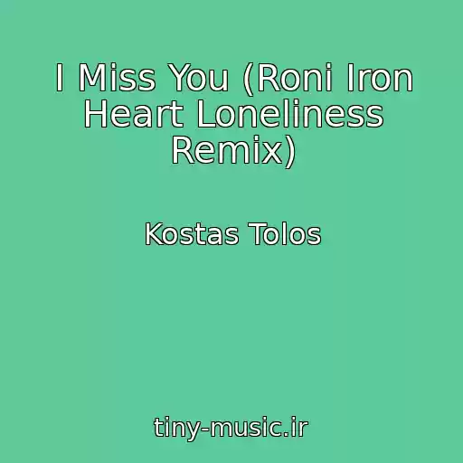 کاور آهنگ I Miss You (Roni Iron Heart Loneliness Remix) از Kostas Tolos