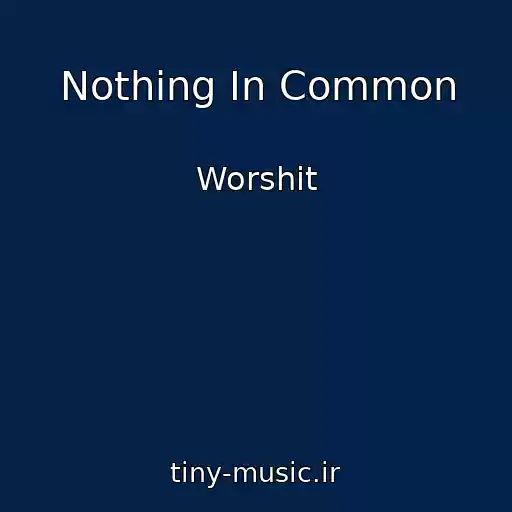کاور آهنگ Nothing In Common از Worshit