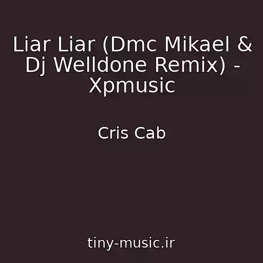 کاور آهنگ Liar Liar (Dmc Mikael & Dj Welldone Remix) - Xpmusic از Cris Cab