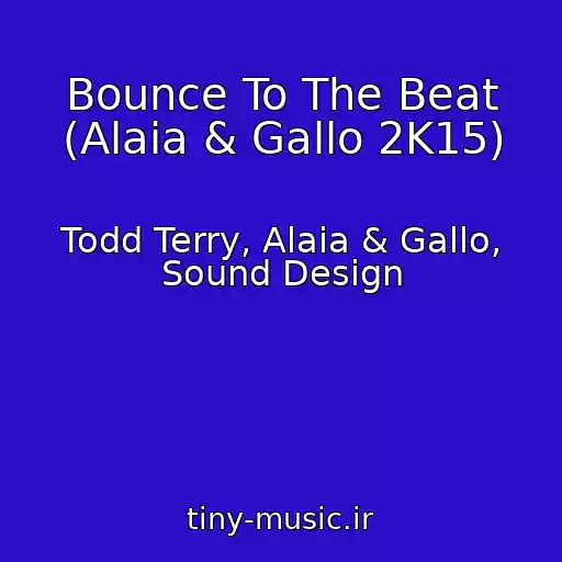کاور آهنگ Bounce To The Beat (Alaia & Gallo 2K15) از Todd Terry, Alaia & Gallo, Sound Design
