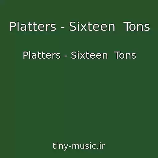 کاور آهنگ Platters - Sixteen  Tons از Platters - Sixteen  Tons