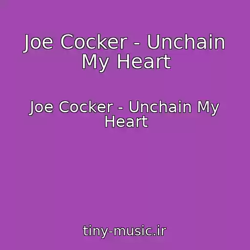 کاور آهنگ Joe Cocker - Unchain My Heart از Joe Cocker - Unchain My Heart